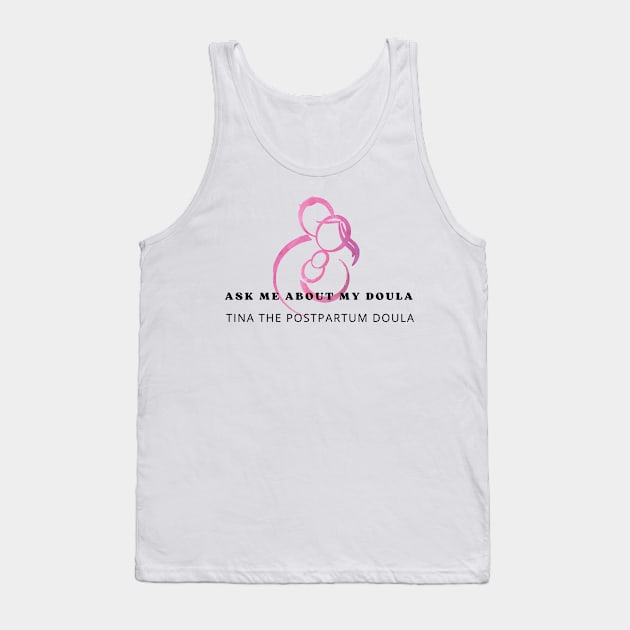 Ask me about my doula Tank Top by Tina the Postpartum Doula